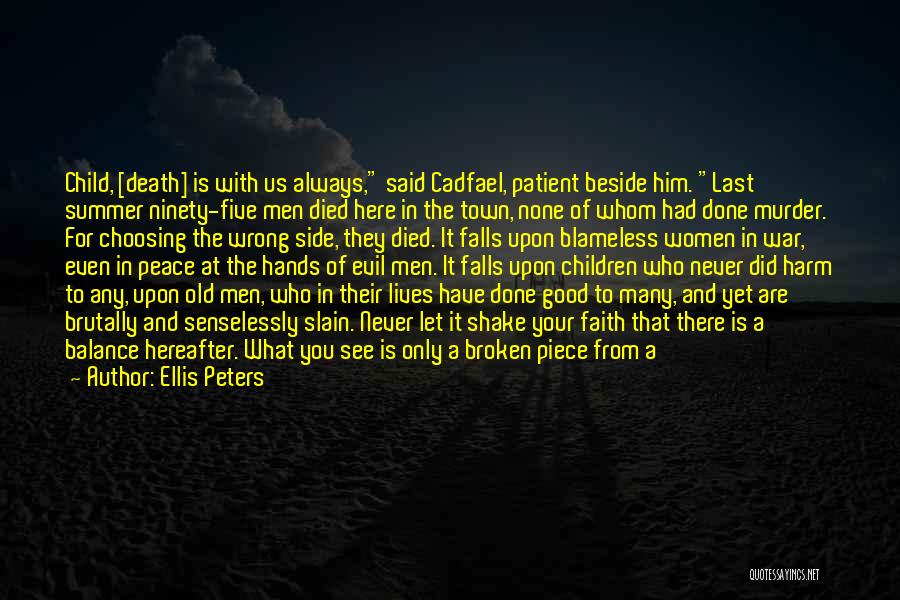 Ellis Peters Quotes: Child, [death] Is With Us Always, Said Cadfael, Patient Beside Him. Last Summer Ninety-five Men Died Here In The Town,