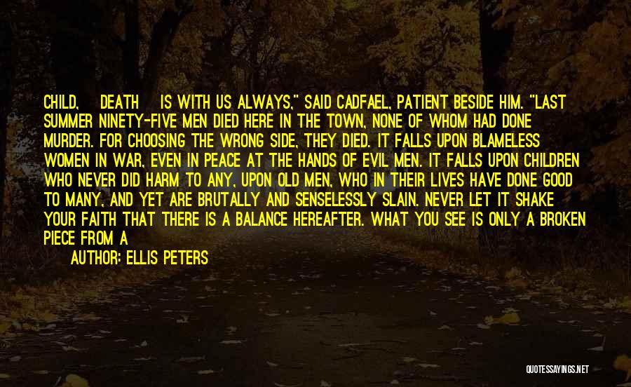 Ellis Peters Quotes: Child, [death] Is With Us Always, Said Cadfael, Patient Beside Him. Last Summer Ninety-five Men Died Here In The Town,