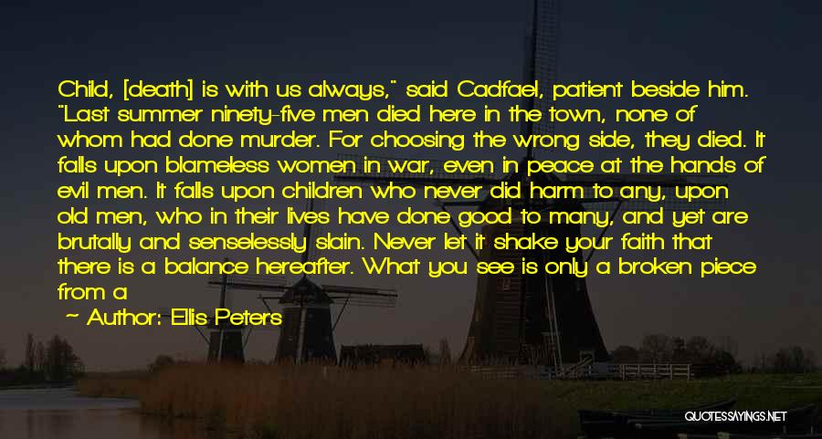 Ellis Peters Quotes: Child, [death] Is With Us Always, Said Cadfael, Patient Beside Him. Last Summer Ninety-five Men Died Here In The Town,