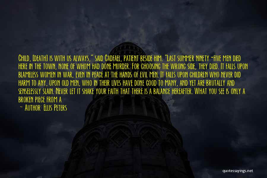 Ellis Peters Quotes: Child, [death] Is With Us Always, Said Cadfael, Patient Beside Him. Last Summer Ninety-five Men Died Here In The Town,