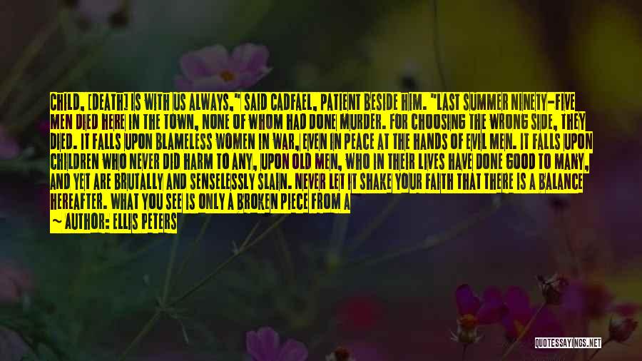Ellis Peters Quotes: Child, [death] Is With Us Always, Said Cadfael, Patient Beside Him. Last Summer Ninety-five Men Died Here In The Town,