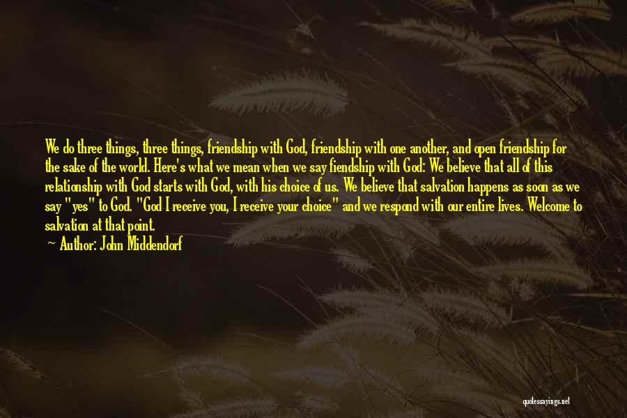 John Middendorf Quotes: We Do Three Things, Three Things, Friendship With God, Friendship With One Another, And Open Friendship For The Sake Of