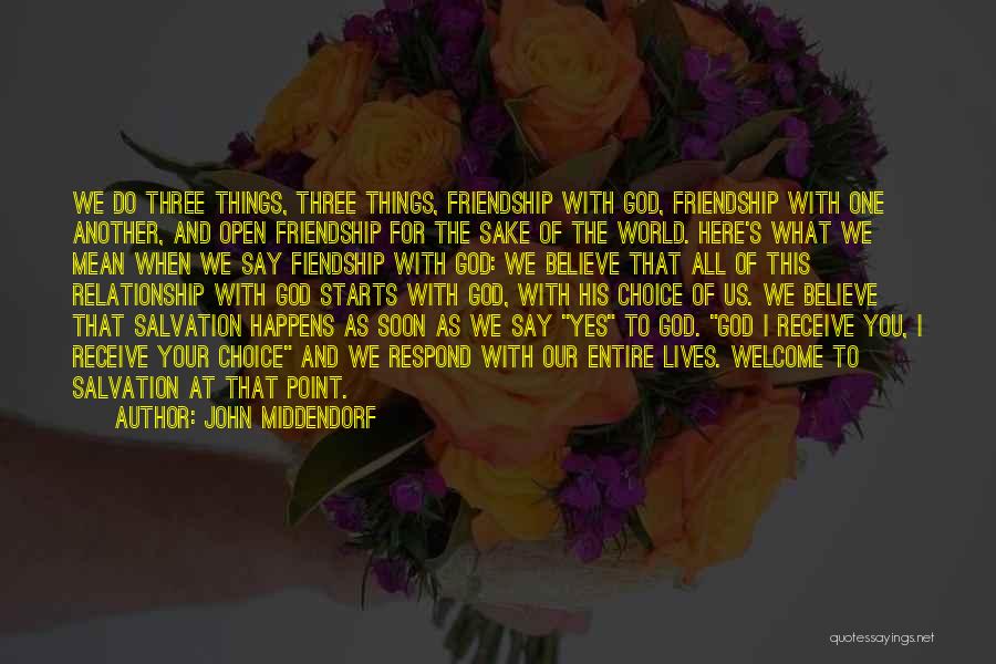 John Middendorf Quotes: We Do Three Things, Three Things, Friendship With God, Friendship With One Another, And Open Friendship For The Sake Of