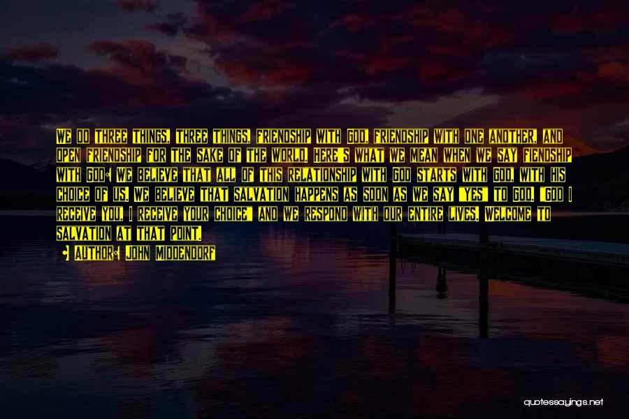 John Middendorf Quotes: We Do Three Things, Three Things, Friendship With God, Friendship With One Another, And Open Friendship For The Sake Of