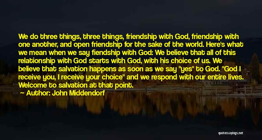John Middendorf Quotes: We Do Three Things, Three Things, Friendship With God, Friendship With One Another, And Open Friendship For The Sake Of