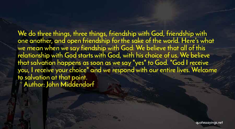 John Middendorf Quotes: We Do Three Things, Three Things, Friendship With God, Friendship With One Another, And Open Friendship For The Sake Of