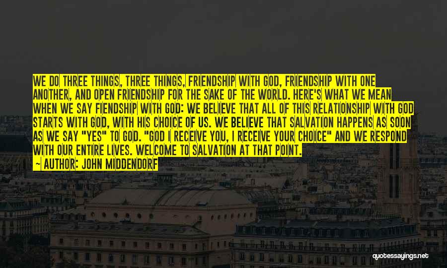 John Middendorf Quotes: We Do Three Things, Three Things, Friendship With God, Friendship With One Another, And Open Friendship For The Sake Of