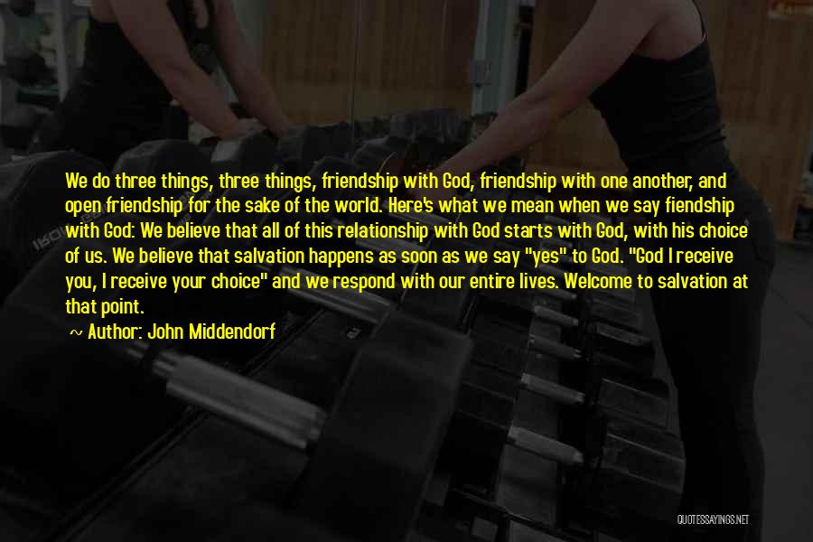 John Middendorf Quotes: We Do Three Things, Three Things, Friendship With God, Friendship With One Another, And Open Friendship For The Sake Of