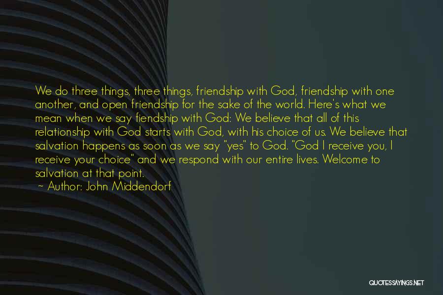 John Middendorf Quotes: We Do Three Things, Three Things, Friendship With God, Friendship With One Another, And Open Friendship For The Sake Of
