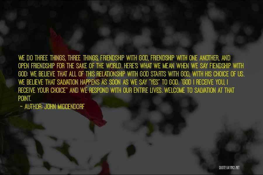 John Middendorf Quotes: We Do Three Things, Three Things, Friendship With God, Friendship With One Another, And Open Friendship For The Sake Of