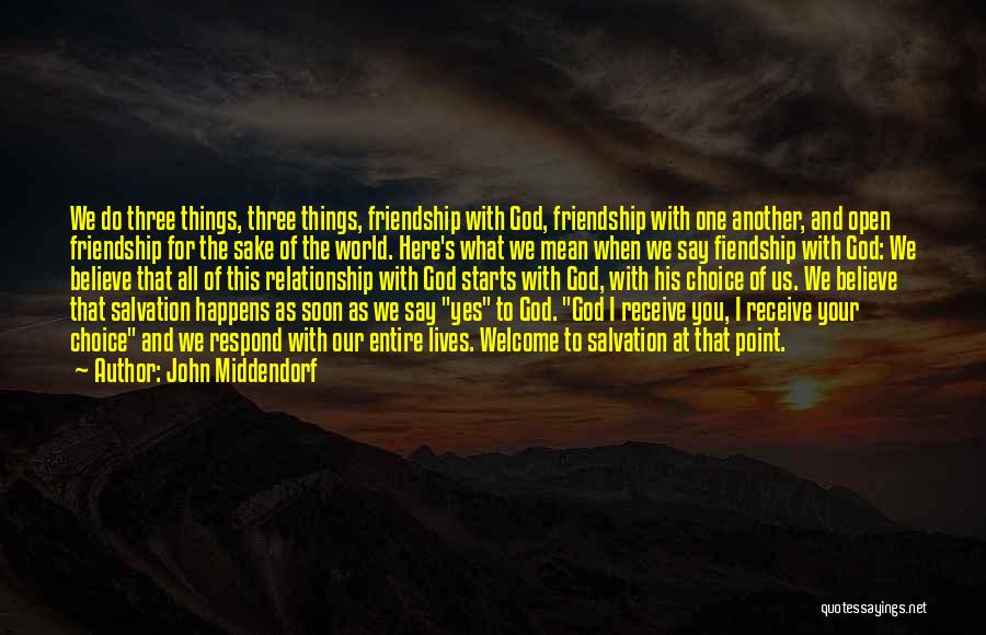 John Middendorf Quotes: We Do Three Things, Three Things, Friendship With God, Friendship With One Another, And Open Friendship For The Sake Of