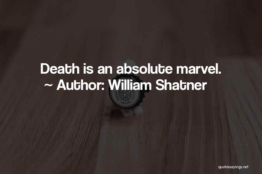 William Shatner Quotes: Death Is An Absolute Marvel.