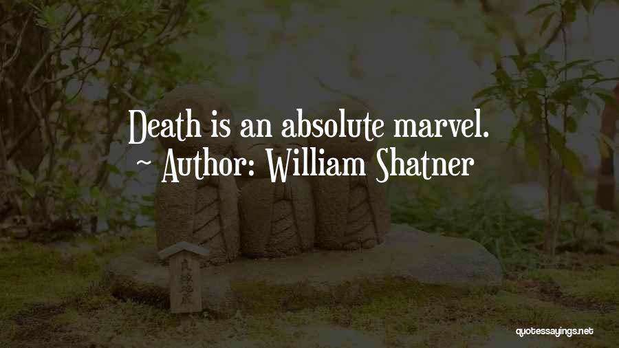 William Shatner Quotes: Death Is An Absolute Marvel.