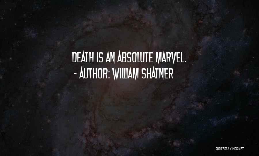 William Shatner Quotes: Death Is An Absolute Marvel.
