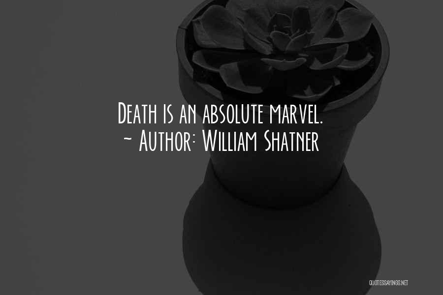 William Shatner Quotes: Death Is An Absolute Marvel.