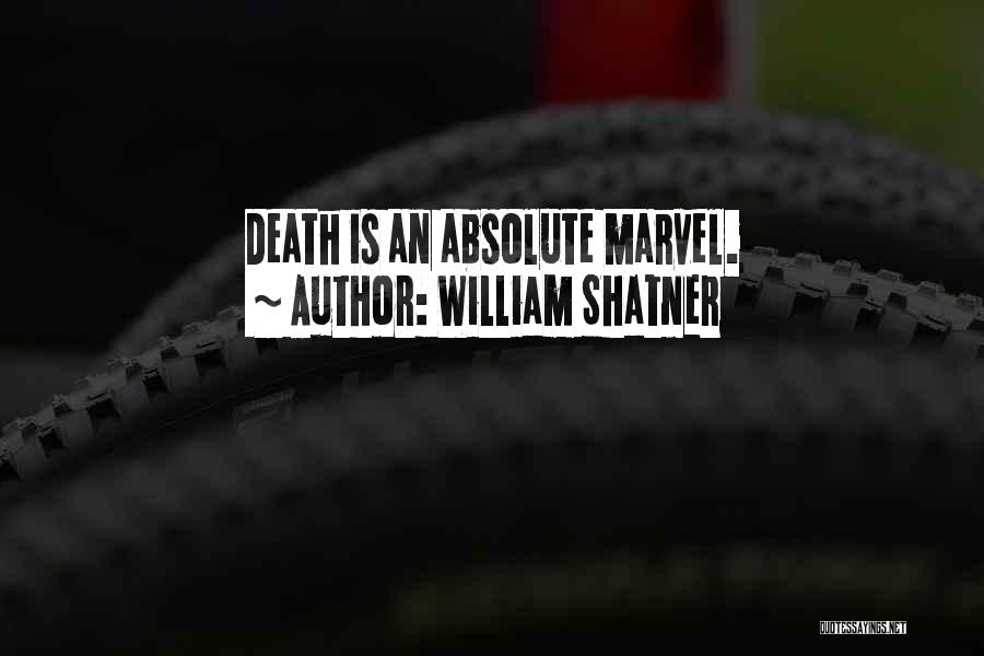 William Shatner Quotes: Death Is An Absolute Marvel.