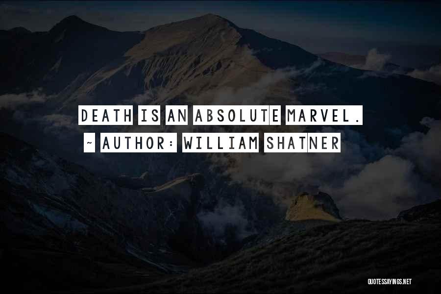 William Shatner Quotes: Death Is An Absolute Marvel.