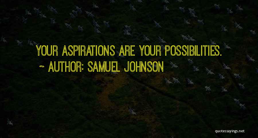 Samuel Johnson Quotes: Your Aspirations Are Your Possibilities.
