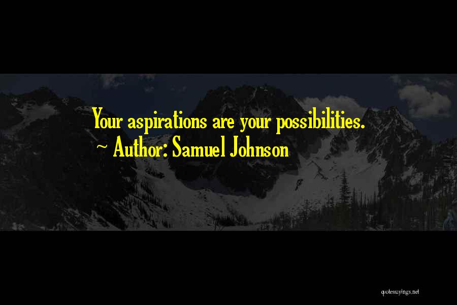 Samuel Johnson Quotes: Your Aspirations Are Your Possibilities.