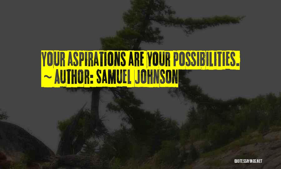 Samuel Johnson Quotes: Your Aspirations Are Your Possibilities.