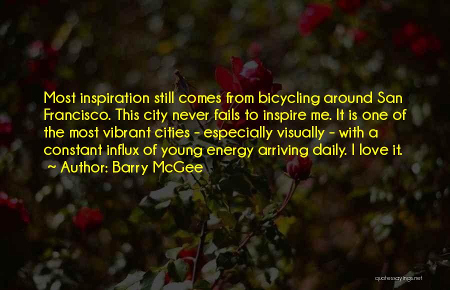 Barry McGee Quotes: Most Inspiration Still Comes From Bicycling Around San Francisco. This City Never Fails To Inspire Me. It Is One Of