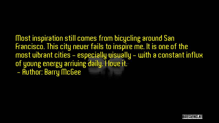Barry McGee Quotes: Most Inspiration Still Comes From Bicycling Around San Francisco. This City Never Fails To Inspire Me. It Is One Of