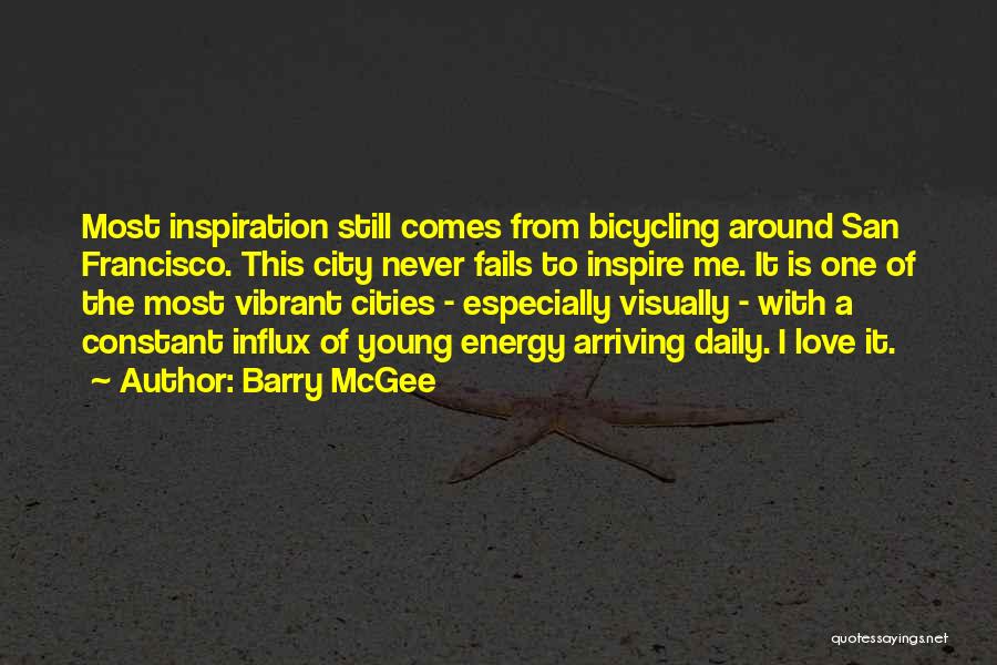 Barry McGee Quotes: Most Inspiration Still Comes From Bicycling Around San Francisco. This City Never Fails To Inspire Me. It Is One Of