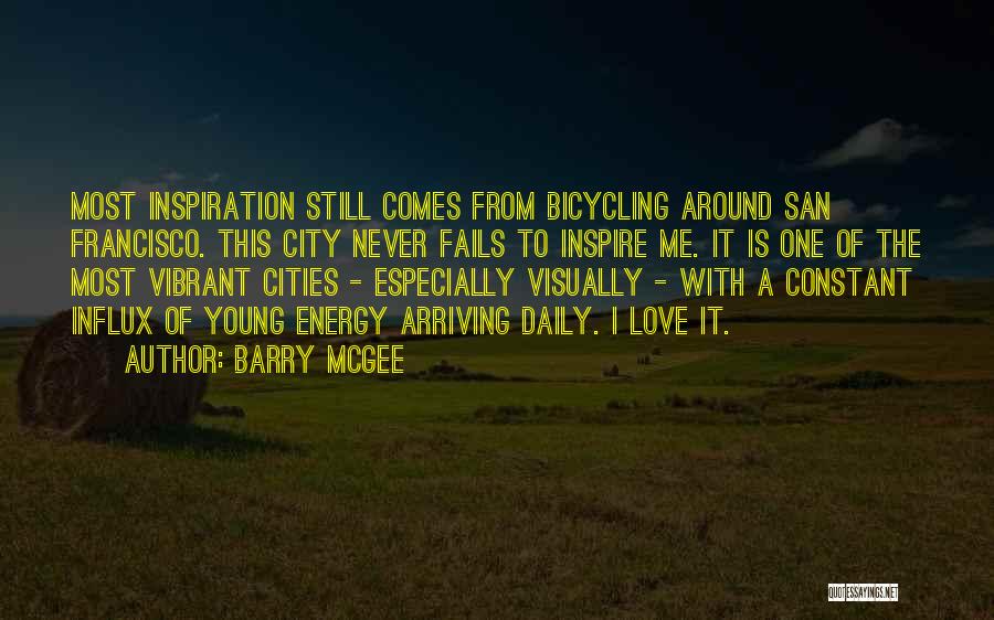 Barry McGee Quotes: Most Inspiration Still Comes From Bicycling Around San Francisco. This City Never Fails To Inspire Me. It Is One Of