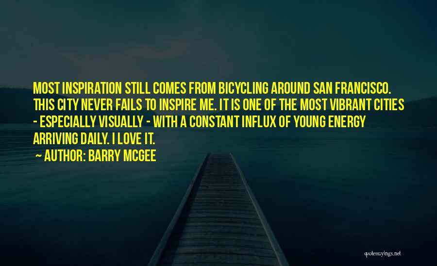 Barry McGee Quotes: Most Inspiration Still Comes From Bicycling Around San Francisco. This City Never Fails To Inspire Me. It Is One Of