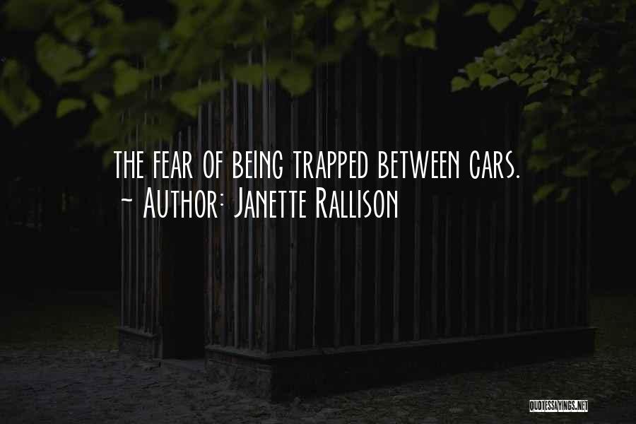 Janette Rallison Quotes: The Fear Of Being Trapped Between Cars.