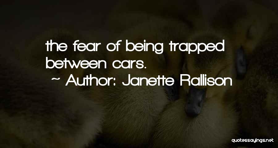 Janette Rallison Quotes: The Fear Of Being Trapped Between Cars.