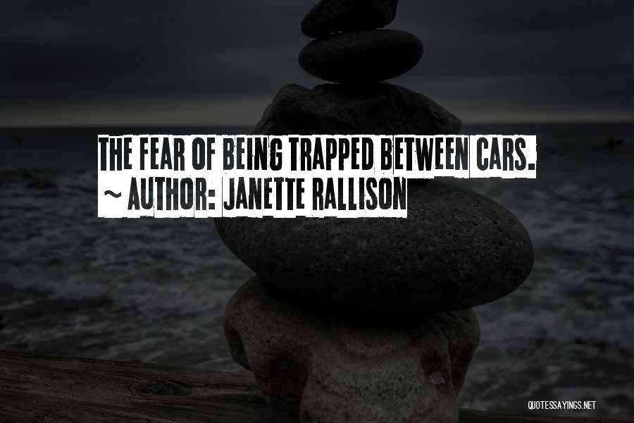 Janette Rallison Quotes: The Fear Of Being Trapped Between Cars.