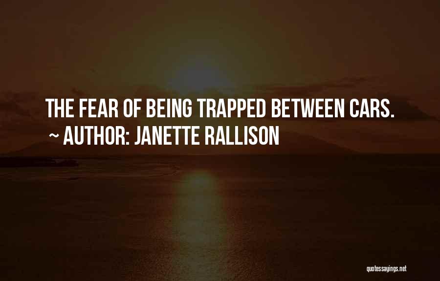 Janette Rallison Quotes: The Fear Of Being Trapped Between Cars.