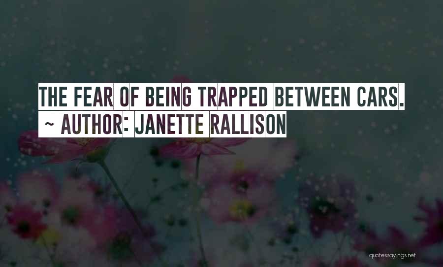 Janette Rallison Quotes: The Fear Of Being Trapped Between Cars.