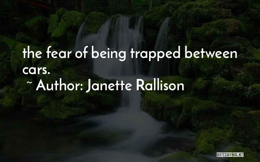 Janette Rallison Quotes: The Fear Of Being Trapped Between Cars.