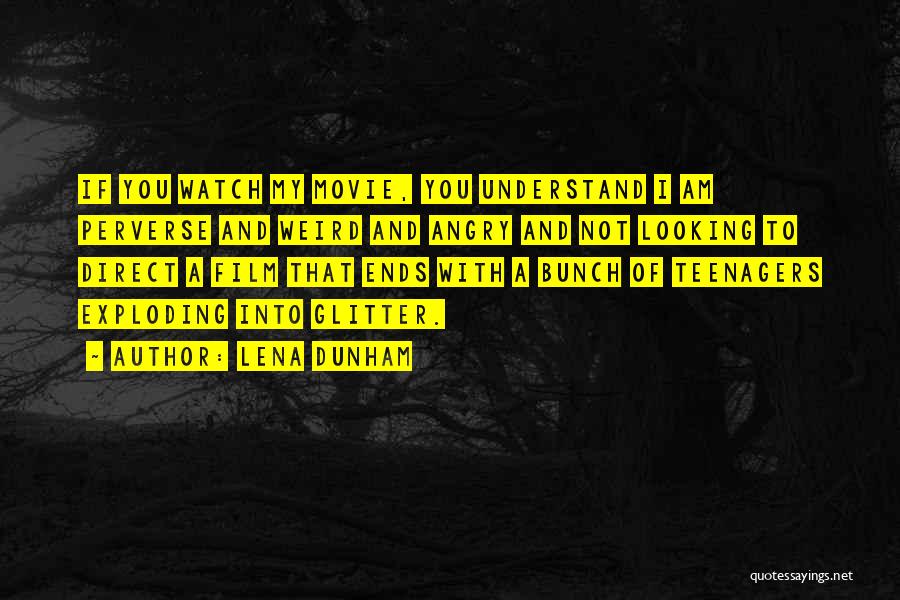 Lena Dunham Quotes: If You Watch My Movie, You Understand I Am Perverse And Weird And Angry And Not Looking To Direct A