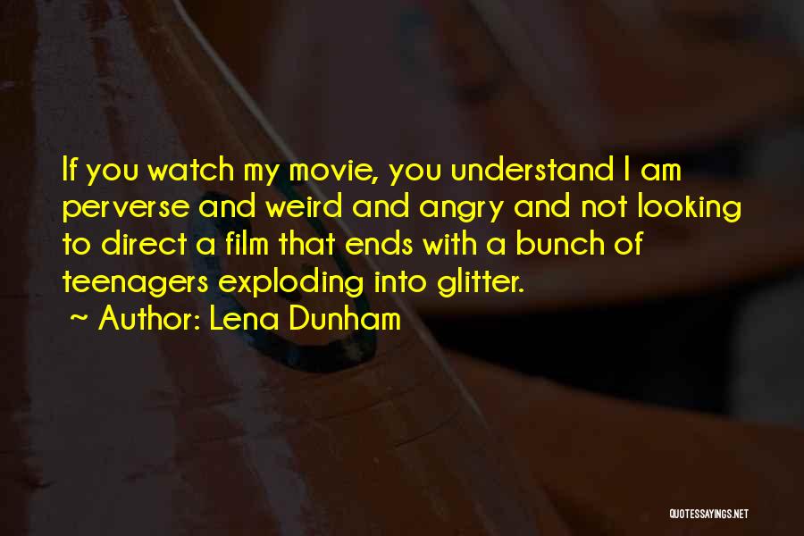 Lena Dunham Quotes: If You Watch My Movie, You Understand I Am Perverse And Weird And Angry And Not Looking To Direct A