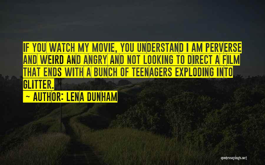 Lena Dunham Quotes: If You Watch My Movie, You Understand I Am Perverse And Weird And Angry And Not Looking To Direct A
