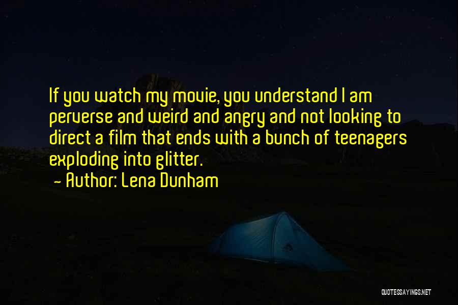 Lena Dunham Quotes: If You Watch My Movie, You Understand I Am Perverse And Weird And Angry And Not Looking To Direct A