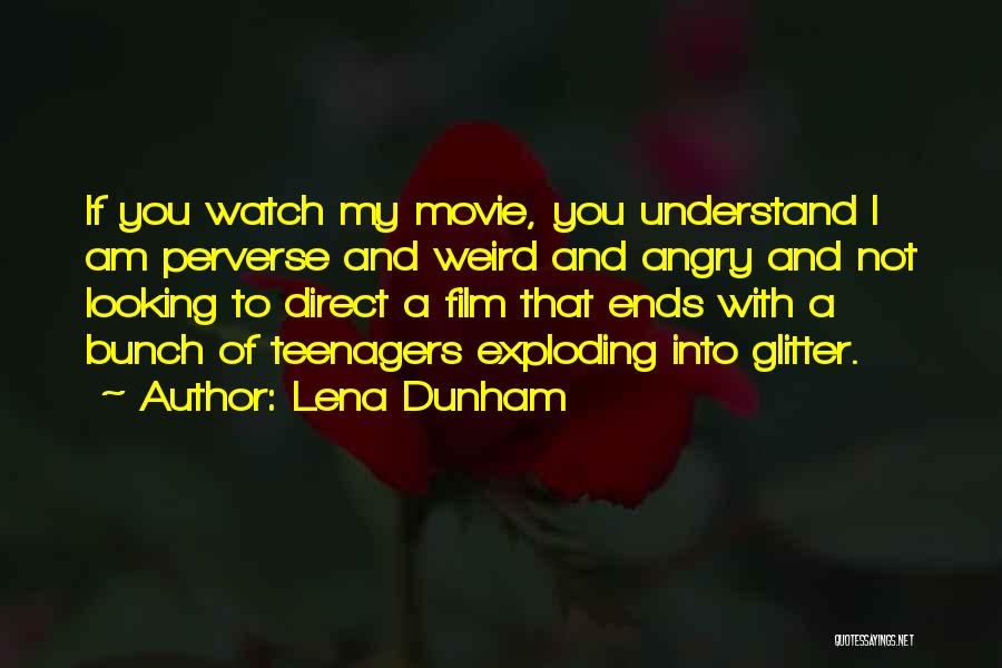 Lena Dunham Quotes: If You Watch My Movie, You Understand I Am Perverse And Weird And Angry And Not Looking To Direct A