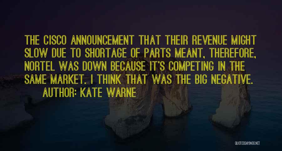 Kate Warne Quotes: The Cisco Announcement That Their Revenue Might Slow Due To Shortage Of Parts Meant, Therefore, Nortel Was Down Because It's