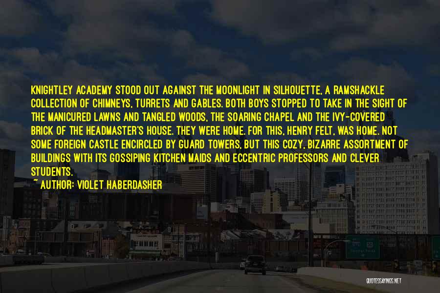 Violet Haberdasher Quotes: Knightley Academy Stood Out Against The Moonlight In Silhouette, A Ramshackle Collection Of Chimneys, Turrets And Gables. Both Boys Stopped