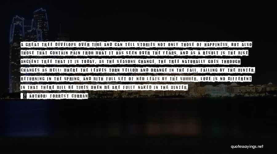 Forrest Curran Quotes: A Great Tree Develops Over Time And Can Tell Stories Not Only Those Of Happiness, But Also Those That Contain