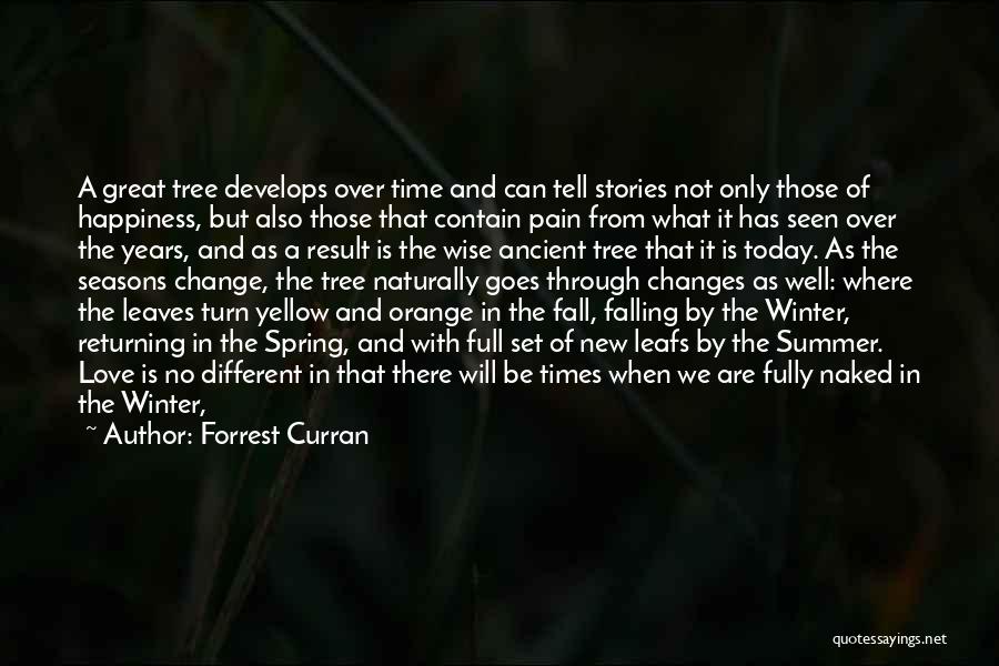 Forrest Curran Quotes: A Great Tree Develops Over Time And Can Tell Stories Not Only Those Of Happiness, But Also Those That Contain