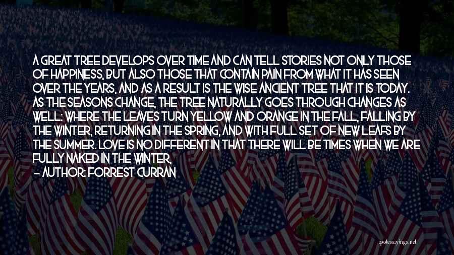 Forrest Curran Quotes: A Great Tree Develops Over Time And Can Tell Stories Not Only Those Of Happiness, But Also Those That Contain