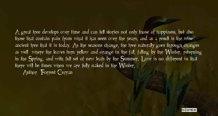 Forrest Curran Quotes: A Great Tree Develops Over Time And Can Tell Stories Not Only Those Of Happiness, But Also Those That Contain