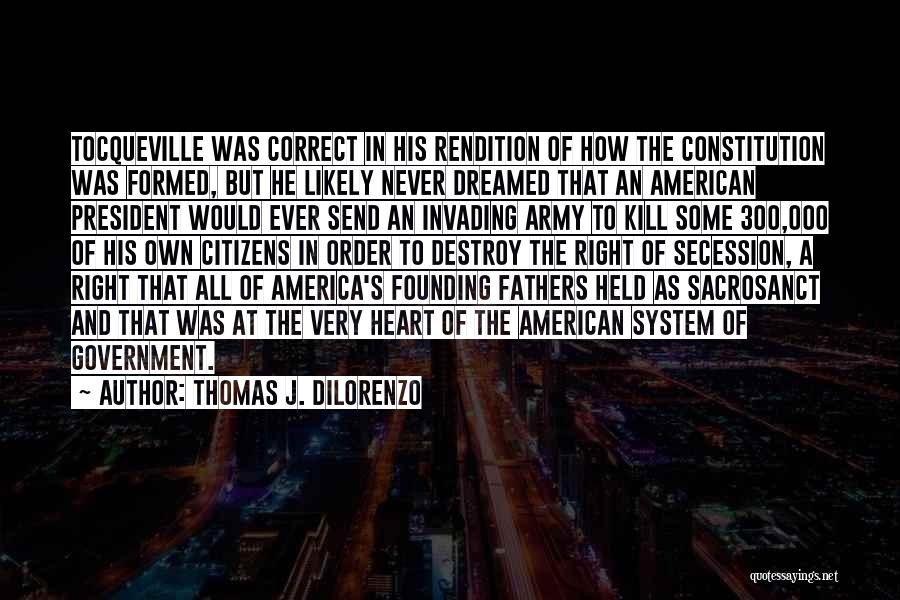 Thomas J. DiLorenzo Quotes: Tocqueville Was Correct In His Rendition Of How The Constitution Was Formed, But He Likely Never Dreamed That An American