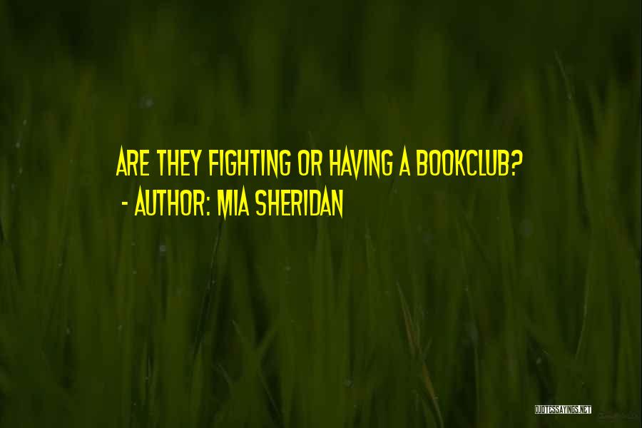 Mia Sheridan Quotes: Are They Fighting Or Having A Bookclub?