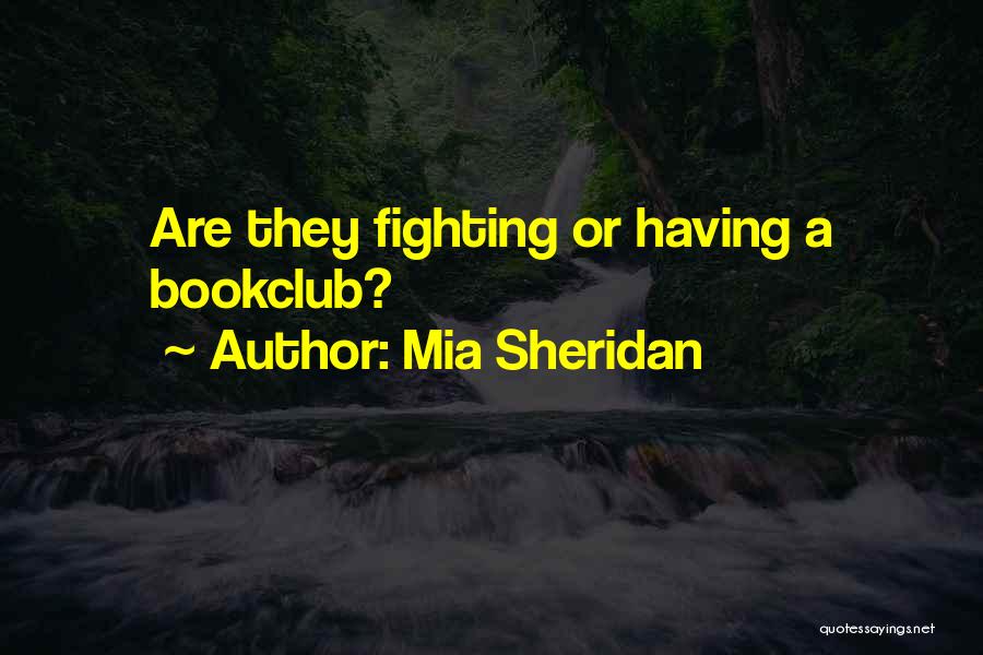 Mia Sheridan Quotes: Are They Fighting Or Having A Bookclub?