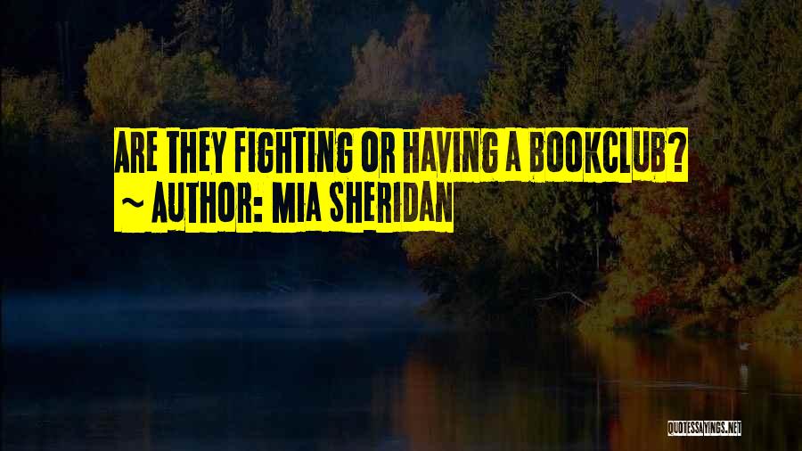 Mia Sheridan Quotes: Are They Fighting Or Having A Bookclub?